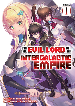 I’m the Evil Lord of an Intergalactic Empire! (Light Novel) Vol. 1 I’m the Evil Lord of an Intergalactic Empire! (Light Novel) Vol. 1