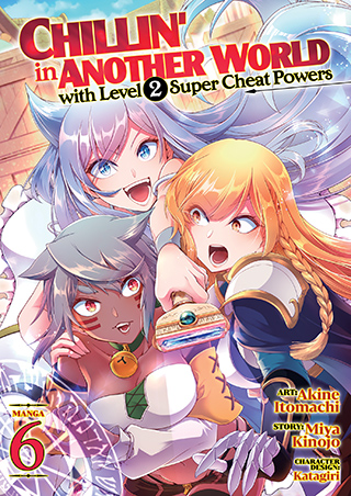 Chillin’ in Another World with Level 2 Super Cheat Powers (Manga) Vol. 6