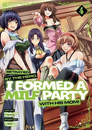 Betrayed by the Hero, I Formed a MILF Party With His Mom! (Manga) Vol